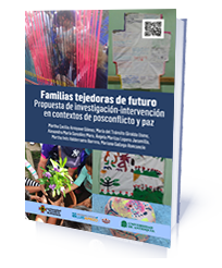 Familias tejedoras de futuro. Propuesta de investigación-intervención en contextos de posconflicto y paz